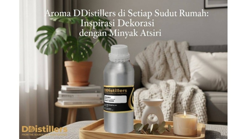 Aroma DDistillers di Setiap Sudut Rumah: Inspirasi Dekorasi dengan Minyak Atsiri
