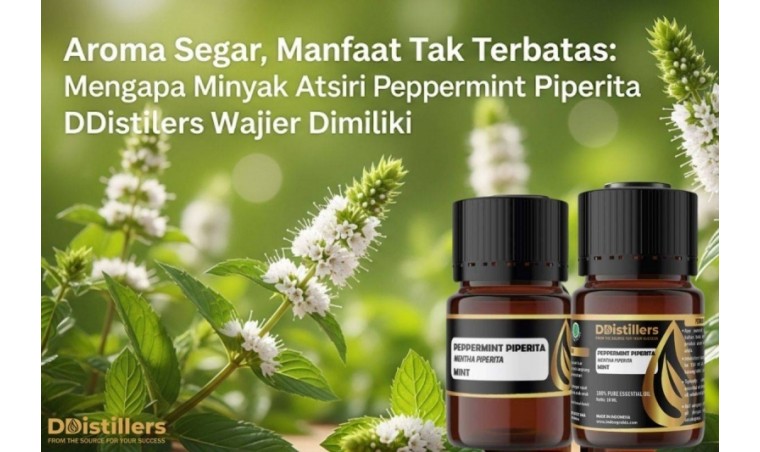 Fresh Aroma, Unlimited Benefits: Why DDistillers’ Peppermint Piperita Essential Oil Is a Must-Have