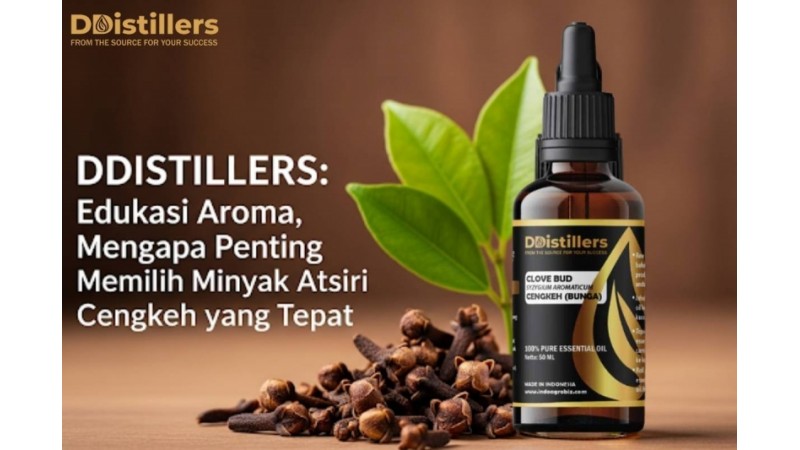DDistillers: Edukasi Aroma, Mengapa Penting Memilih Minyak Atsiri Cengkeh yang Tepat