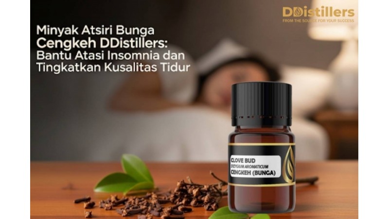 Minyak Atsiri Bunga Cengkeh DDistillers: Bantu Atasi Insomnia dan Tingkatkan Kualitas Tidur