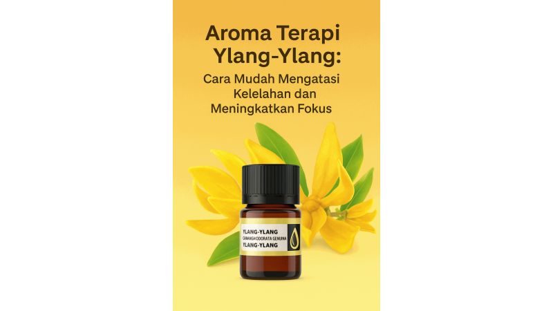 Aroma Terapi Ylang-Ylang: Cara Mudah Mengatasi Kelelahan dan Meningkatkan Fokus