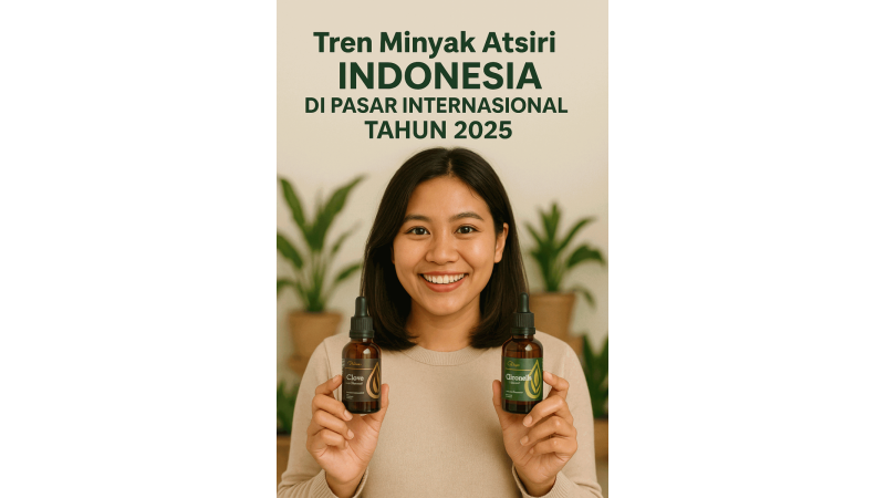 Tren Minyak Atsiri Indonesia di Pasar Internasional Tahun 2025