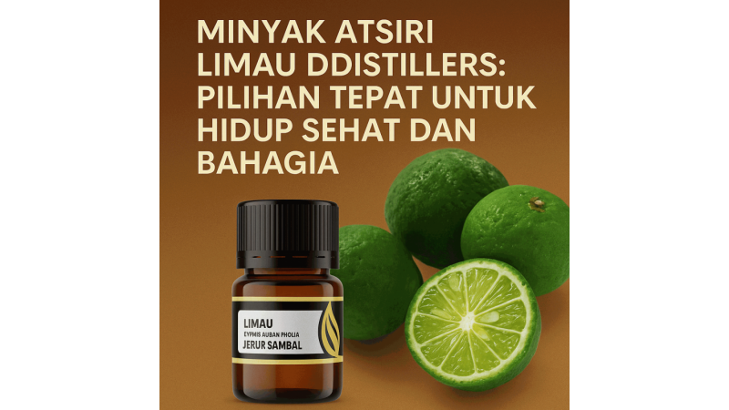 Minyak Atsiri Limau DDistillers: Pilihan Tepat untuk Hidup Sehat dan Bahagia