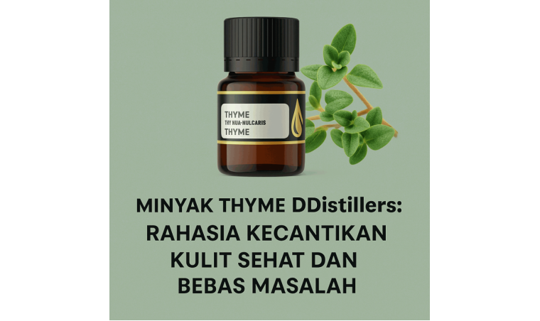 DDistillers Thyme Oil: The Secret to Healthy, Problem-Free Skin