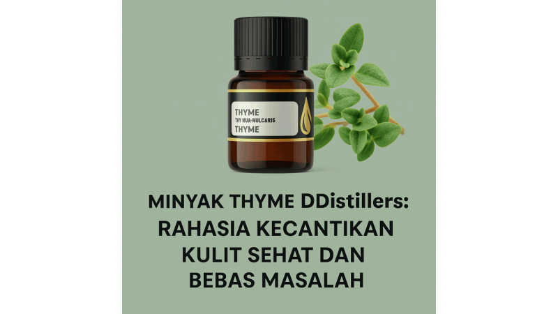 Minyak Thyme DDistillers: Rahasia Kecantikan Kulit Sehat dan Bebas Masalah