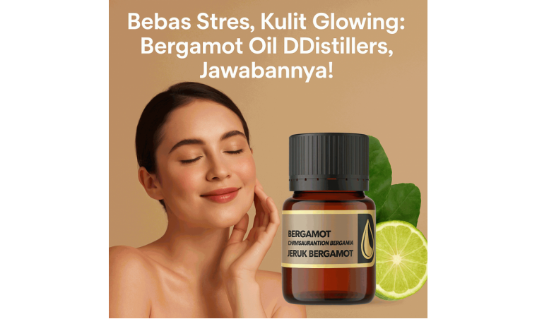 Stress-Free and Glowing Skin: Bergamot Oil DDistillers, The Answer!