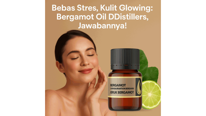 Bebas Stres, Kulit Glowing: Bergamot Oil DDistillers, Jawabannya!