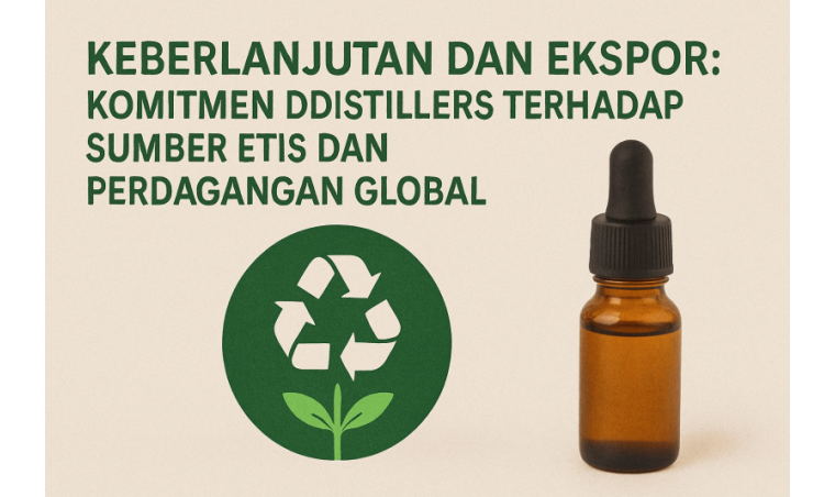 Keberlanjutan dan Ekspor: Komitmen DDistillers terhadap Sumber Etis dan Perdagangan Global