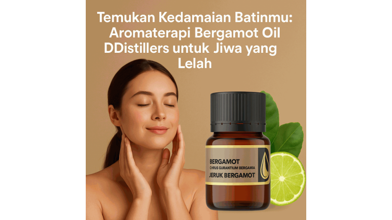 Temukan Kedamaian Batinmu: Aromaterapi Bergamot Oil DDistillers untuk Jiwa yang Lelah