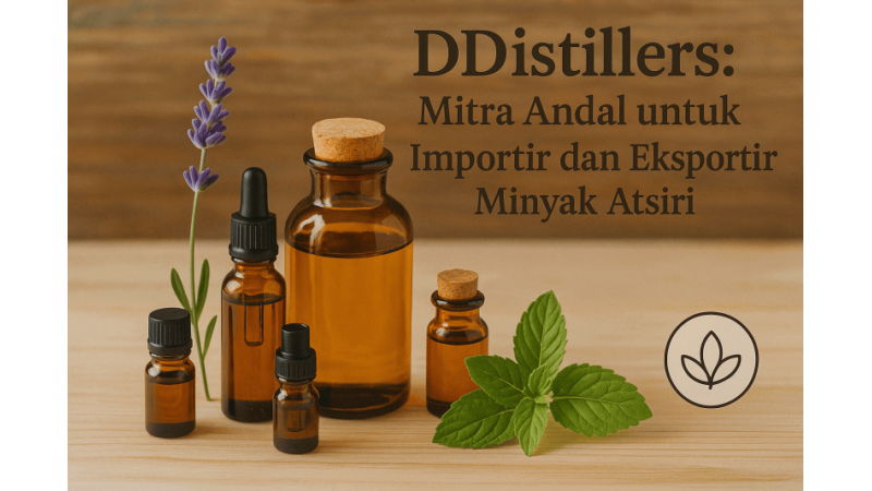DDistillers: Mitra Andal untuk Importir dan Eksportir Minyak Atsiri