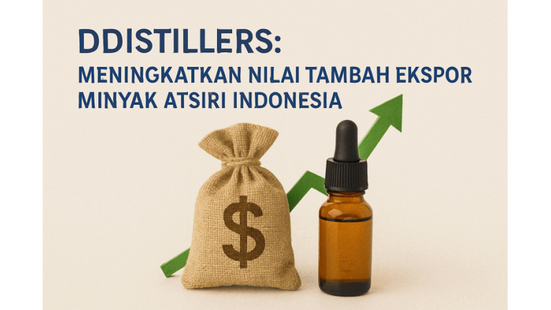 DDistillers: Meningkatkan Nilai Tambah Ekspor Minyak Atsiri Indonesia