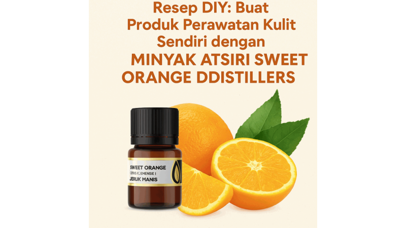 Resep DIY: Buat Produk Perawatan Kulit Sendiri dengan Minyak Atsiri Sweet Orange DDistillers