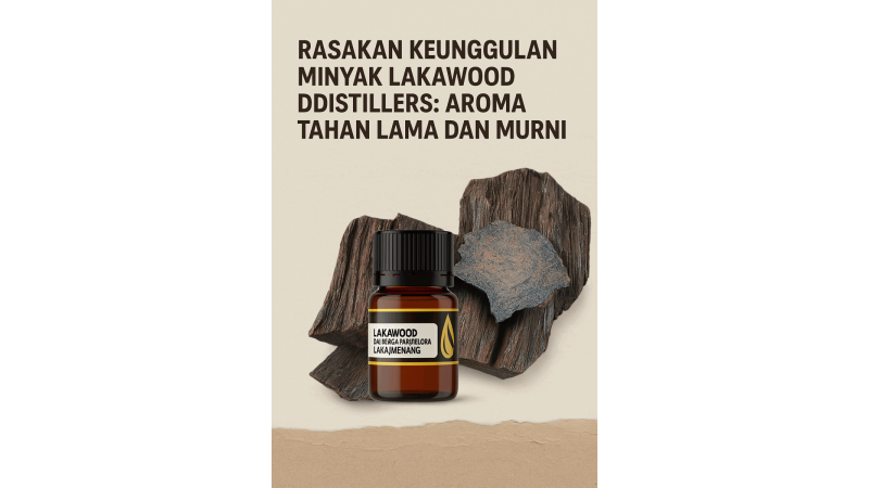 Rasakan Keunggulan Minyak Lakawood DDistillers: Aroma Tahan Lama dan Murni
