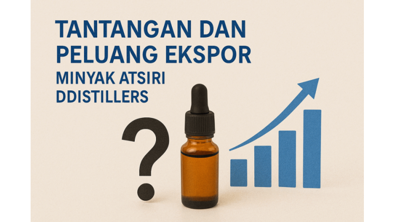 Tantangan dan Peluang Ekspor Minyak Atsiri DDistillers
