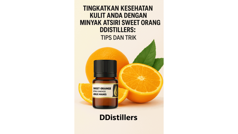 Enhance Your Skin Health with DDistillers Sweet Orange Essential Oil: Tips and Tricks